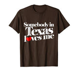 Somebody in Texas loves me shirt for valentine’s day