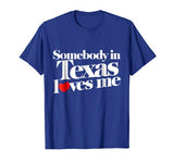 Somebody in Texas loves me shirt for valentine’s day