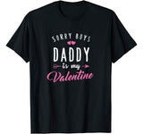 Sorry Boys Daddy Is My Valentine T Shirt Girl Love Funny T-Shirt