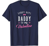 Sorry Boys Daddy Is My Valentine T Shirt Girl Love Funny T-Shirt