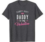 Sorry Boys Daddy Is My Valentine T Shirt Girl Love Funny T-Shirt