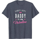 Sorry Boys Daddy Is My Valentine T Shirt Girl Love Funny T-Shirt