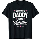 Sorry Boys Daddy Is My Valentine T-Shirt Girl Love Funny Tee