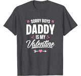 Sorry Boys Daddy Is My Valentine T-Shirt Girl Love Funny Tee