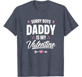 Sorry Boys Daddy Is My Valentine T-Shirt Girl Love Funny Tee