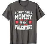 Sorry Girls Mommy Is My Valentines Shirt Men Boys Funny Tee T-Shirt