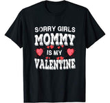 Sorry Girls Mommy Is My Valentines Shirt Men Boys Funny Tee T-Shirt