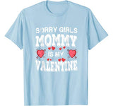 Sorry Girls Mommy Is My Valentines Shirt Men Boys Funny Tee T-Shirt