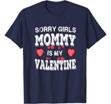Sorry Girls Mommy Is My Valentines Shirt Men Boys Funny Tee T-Shirt