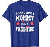 Sorry Girls Mommy Is My Valentines Shirt Men Boys Funny Tee T-Shirt
