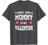 Sorry Girls Mommy Is My Valentines Shirt Men Boys Funny Tee T-Shirt