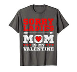 Sorry Ladies Mom Is My Valentine’s Day Art Graphics Heart T-Shirt