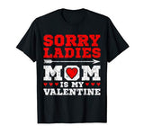 Sorry Ladies Mom Is My Valentine’s Day Art Graphics Heart T-Shirt