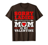 Sorry Ladies Mom Is My Valentine’s Day Art Graphics Heart T-Shirt