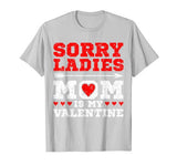 Sorry Ladies Mom Is My Valentine’s Day Art Graphics Heart T-Shirt