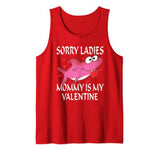 Sorry Ladies Mommy Is My Valentine Cute Shark Valentines Day Tank Top