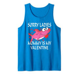 Sorry Ladies Mommy Is My Valentine Cute Shark Valentines Day Tank Top
