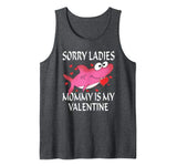 Sorry Ladies Mommy Is My Valentine Cute Shark Valentines Day Tank Top