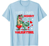 Sorry Ladies Mommy Is My Valentine Day T-Rex Dinosaur Gift T-Shirt