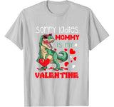 Sorry Ladies Mommy Is My Valentine Day T-Rex Dinosaur Gift T-Shirt
