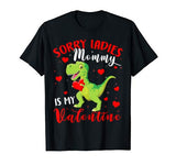 Sorry Ladies Mommy Is My Valentine Funny T Rex Lover Gifts T-Shirt