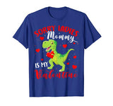 Sorry Ladies Mommy Is My Valentine Funny T Rex Lover Gifts T-Shirt