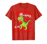 Sorry Ladies Mommy Is My Valentine Funny T Rex Lover Gifts T-Shirt