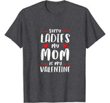 Sorry Ladies My Mom Is My Valentine T-Shirt Valentine’s Day T-Shirt
