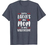 Sorry Ladies My Mom Is My Valentine T-Shirt Valentine’s Day T-Shirt