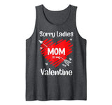 Sorry Ladies My Mom Is My Valentine Valentine’s Day Tank Top