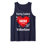 Sorry Ladies My Mom Is My Valentine Valentine’s Day Tank Top