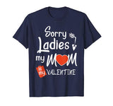 Sorry Ladies My Mom Is my Valentine Shirt Boy Kid Toodler