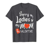 Sorry Ladies My Mom Is my Valentine Shirt Boy Kid Toodler