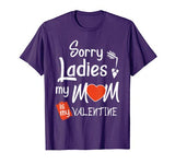 Sorry Ladies My Mom Is my Valentine Shirt Boy Kid Toodler