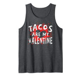 Tacos Are My Valentine – Funny Mexican Valentine’s Day Tank Top