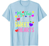 Teacher Valentines Day – My Class Is Full Of Sweethearts T-Shirt