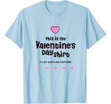 This Is My Valentines Day Shirt It’s Got Hearts & Everything T-Shirt