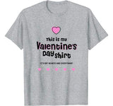 This Is My Valentines Day Shirt It’s Got Hearts & Everything T-Shirt