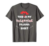 This is my Valentine’s Pajama Shirt – Funny Valentine’s Day