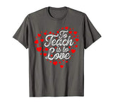 To Teach Is To Love Valentine’s Day T Shirt For Teachers
