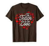 To Teach Is To Love Valentine’s Day T Shirt For Teachers