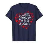 To Teach Is To Love Valentine’s Day T Shirt For Teachers