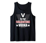 V Is For Valentine Vodka Drinking Anti Valentine’s Day Gift Tank Top