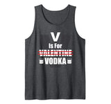V Is For Valentine Vodka Drinking Anti Valentine’s Day Gift Tank Top