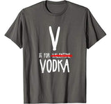 V Is For Valentine Vodka-Funny Valentines Day Drinking T-Shirt