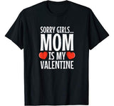 Valentines Day Funny: Sorry Girls Mom is my Valentine Gift T-Shirt
