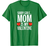 Valentines Day Funny: Sorry Girls Mom is my Valentine Gift T-Shirt