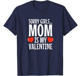 Valentines Day Funny: Sorry Girls Mom is my Valentine Gift T-Shirt