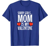 Valentines Day Funny: Sorry Girls Mom is my Valentine Gift T-Shirt