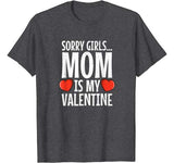 Valentines Day Funny: Sorry Girls Mom is my Valentine Gift T-Shirt